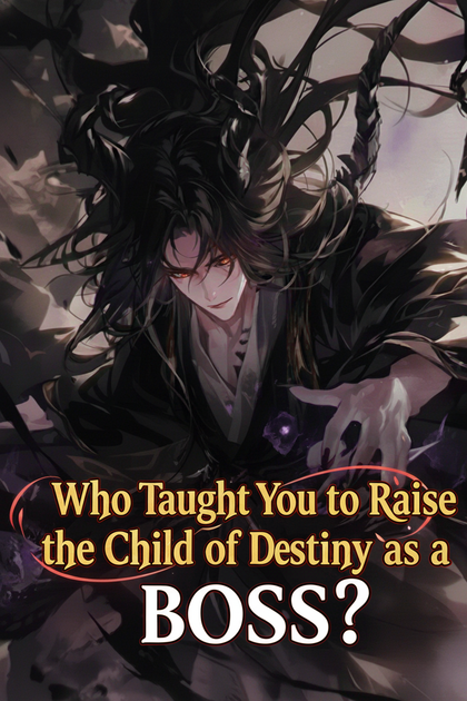 Who Taught You to Raise the Child of Destiny as a BOSS?